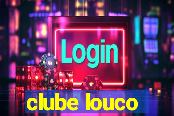 clube louco